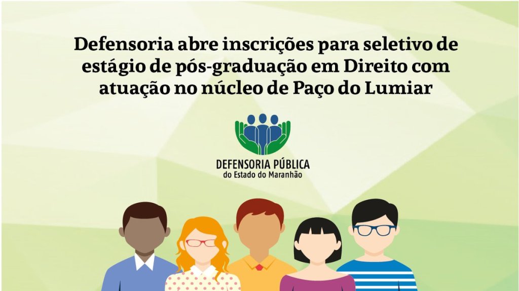 Defensoria abre inscrições para seletivo de estágio de pós-graduação em Direito com atuação no núcleo de Paço do&nbsp;Lumiar